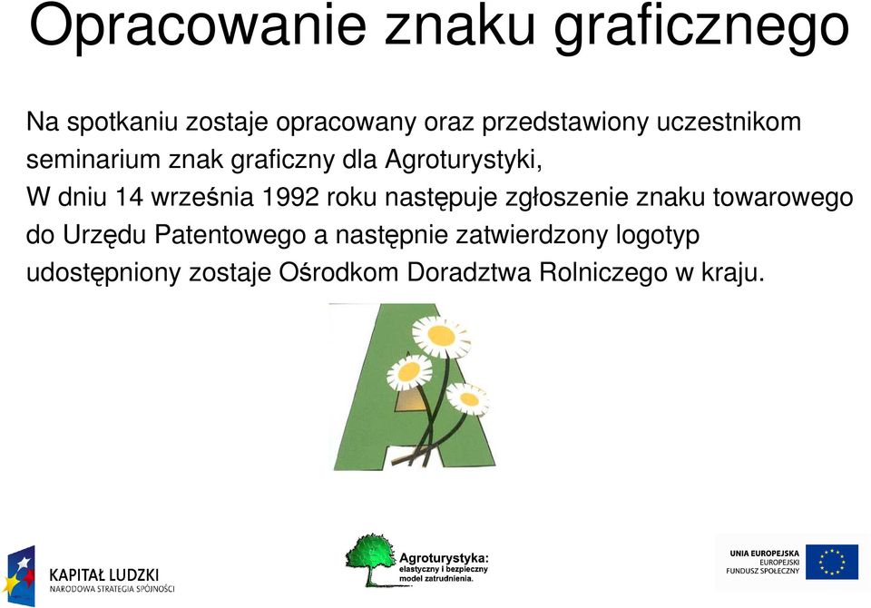 14 września 1992 roku następuje zgłoszenie znaku towarowego do Urzędu