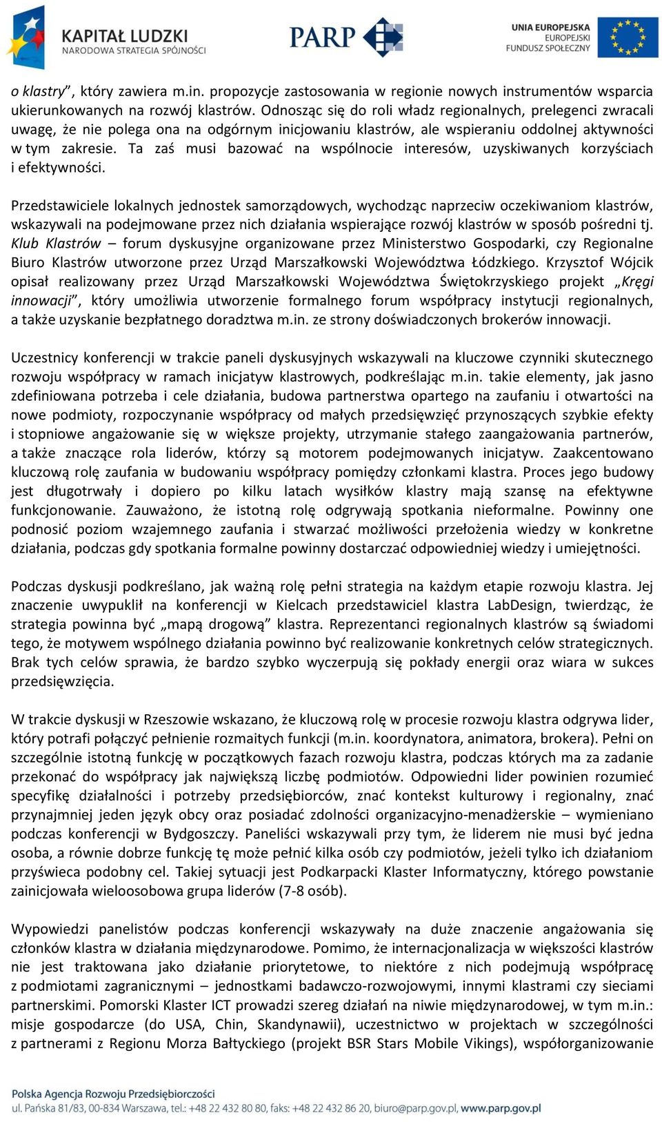 Ta zaś musi bazowad na wspólnocie interesów, uzyskiwanych korzyściach i efektywności.