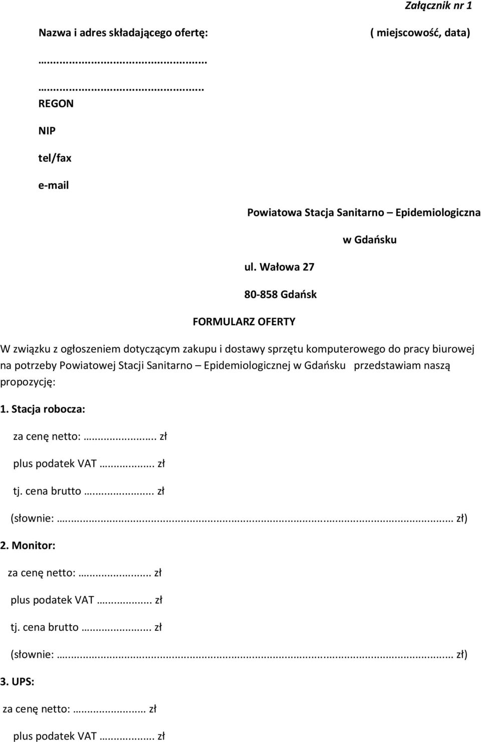 Wałowa 27 80-858 Gdańsk FORMULARZ OFERTY w Gdańsku W związku z ogłoszeniem dotyczącym zakupu i dostawy sprzętu