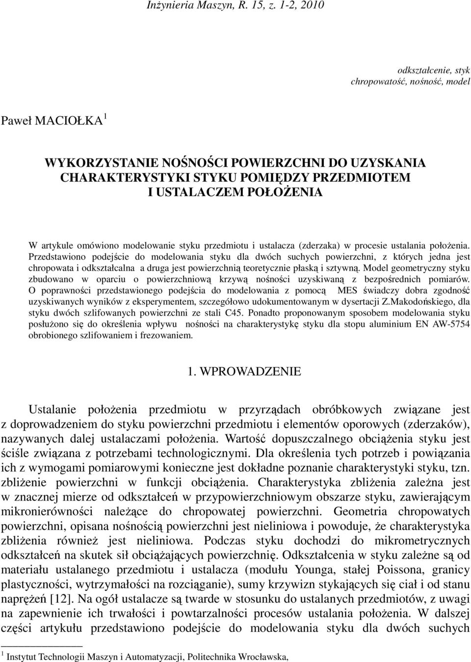 artykule omówiono modelowanie styku przedmiotu i ustalacza (zderzaka) w procesie ustalania połoŝenia.