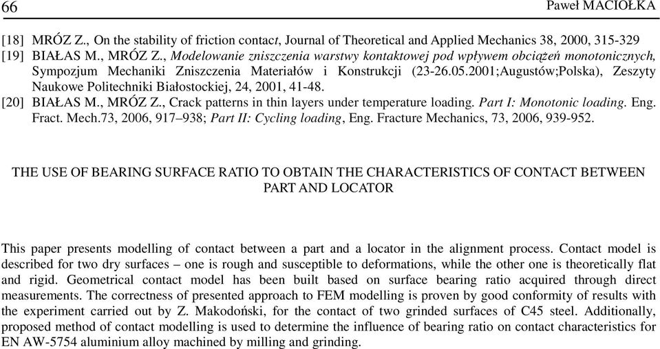 2001;Augustów;Polska), Zeszyty Naukowe Politechniki Białostockiej, 24, 2001, 41-48. [20] BIAŁAS M., MRÓZ Z., Crack patterns in thin layers under temperature loading. Part I: Monotonic loading. Eng.