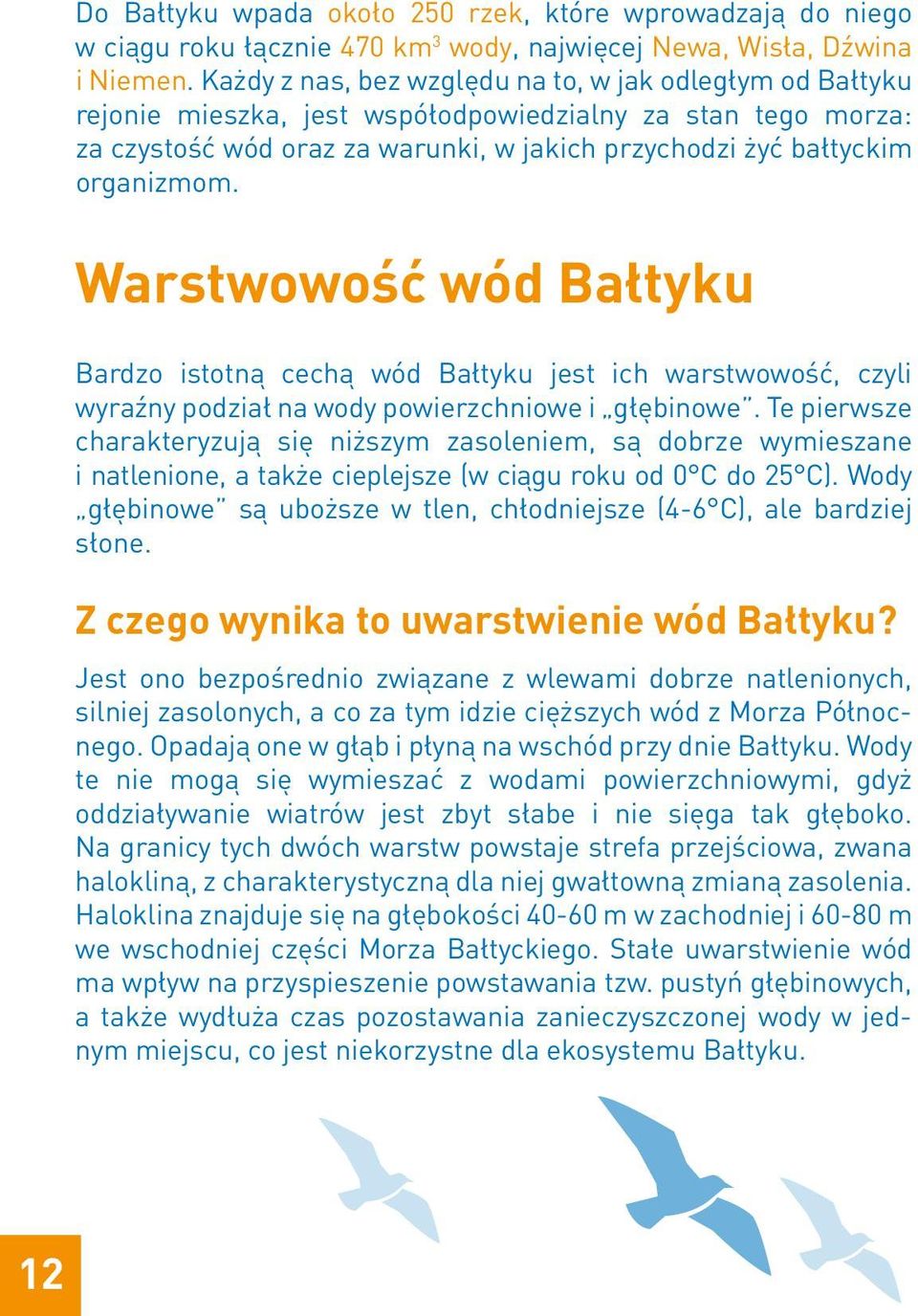 Warstwowość wód Bałtyku Bardzo istotną cechą wód Bałtyku jest ich warstwowość, czyli wyraźny podział na wody powierzchniowe i głębinowe.