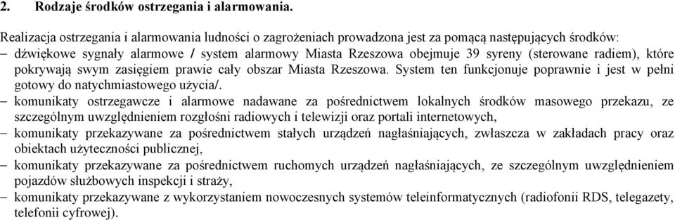 radiem), które pokrywają swym zasięgiem prawie cały obszar Miasta Rzeszowa. System ten funkcjonuje poprawnie i jest w pełni gotowy do natychmiastowego użycia/.