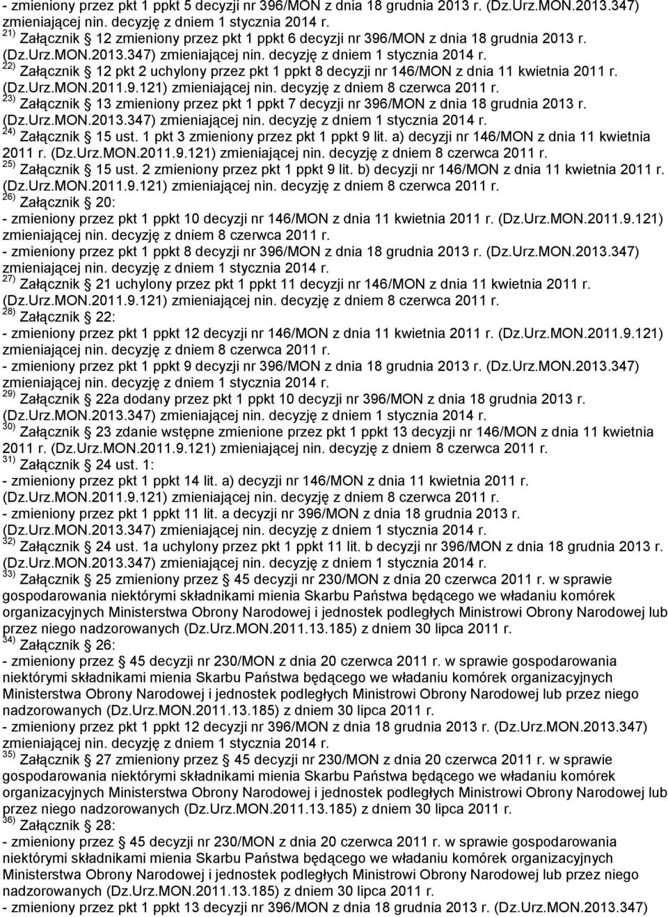 24) Załącznik 15 ust. 1 pkt 3 zmieniony przez pkt 1 ppkt 9 lit. a) decyzji nr 146/MON z dnia 11 kwietnia 2011 r. 25) Załącznik 15 ust. 2 zmieniony przez pkt 1 ppkt 9 lit.