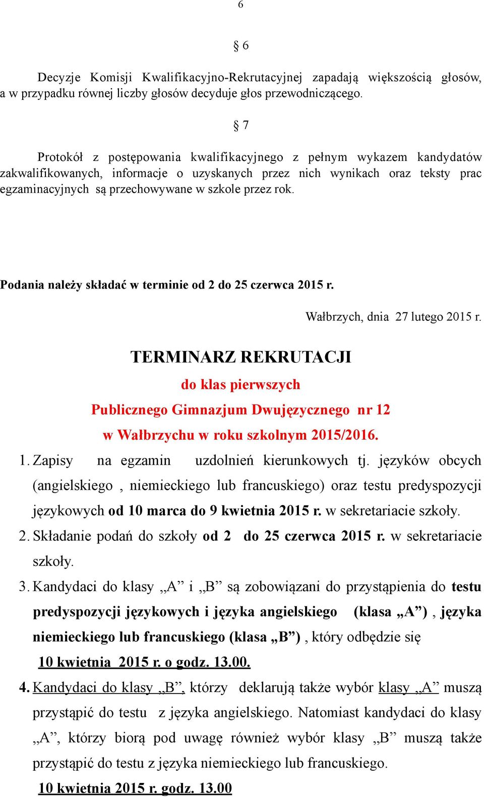 rok. Podania należy składać w terminie od 2 do 25 czerwca 2015 r. Wałbrzych, dnia 27 lutego 2015 r.