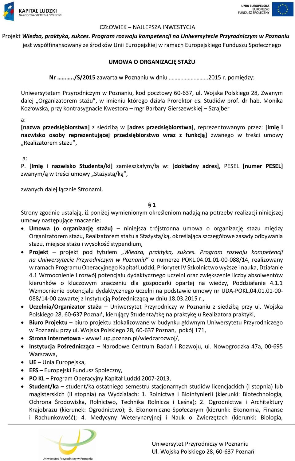 Monika Kozłowska, przy kontrasygnacie Kwestora mgr Barbary Gierszewskiej Szrajber a: [nazwa przedsiębiorstwa] z siedzibą w [adres przedsiębiorstwa], reprezentowanym przez: [Imię i nazwisko osoby