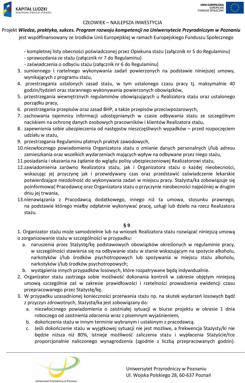 przestrzegania ustalonych zasad stażu, w tym ustalonego czasu pracy tj. maksymalnie 40 godzin/tydzień oraz starannego wykonywania powierzonych obowiązków, 5.