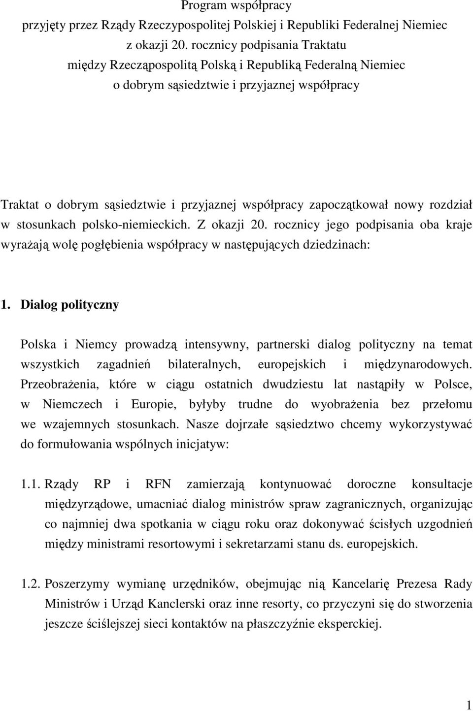 zapoczątkował nowy rozdział w stosunkach polsko-niemieckich. Z okazji 20. rocznicy jego podpisania oba kraje wyrażają wolę pogłębienia współpracy w następujących dziedzinach: 1.