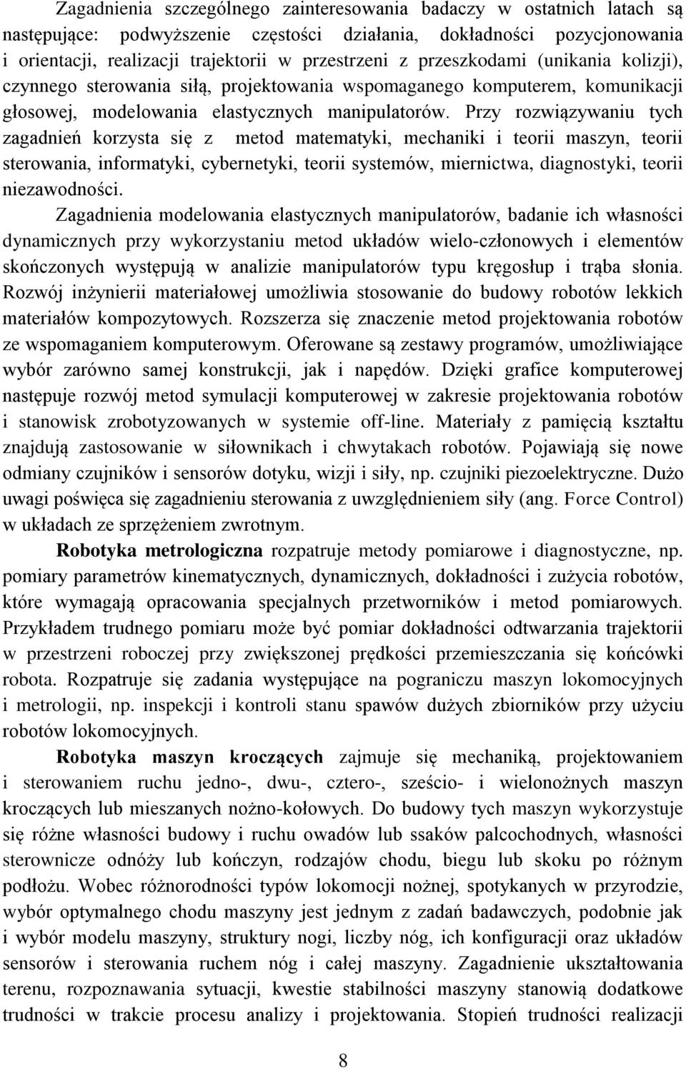 Przy rozwiązywaniu tyh zagadnień korzyta ię z metod matematyki, mehaniki i teorii mazyn, teorii terowania, informatyki, ybernetyki, teorii ytemów, miernitwa, diagnotyki, teorii niezawodnośi.