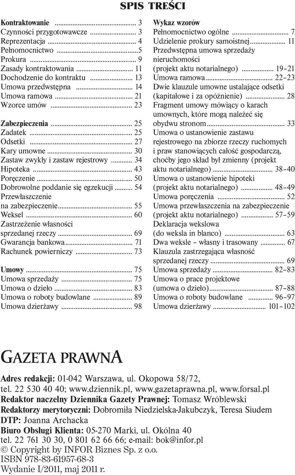 .. 54 Przewłaszczenie na zabezpieczenie... 55 Weksel... 60 Zastrzeżenie własności sprzedanej rzeczy... 69 Gwarancja bankowa... 71 Rachunek powierniczy... 73 Umowy... 75 Umowa sprzedaży.