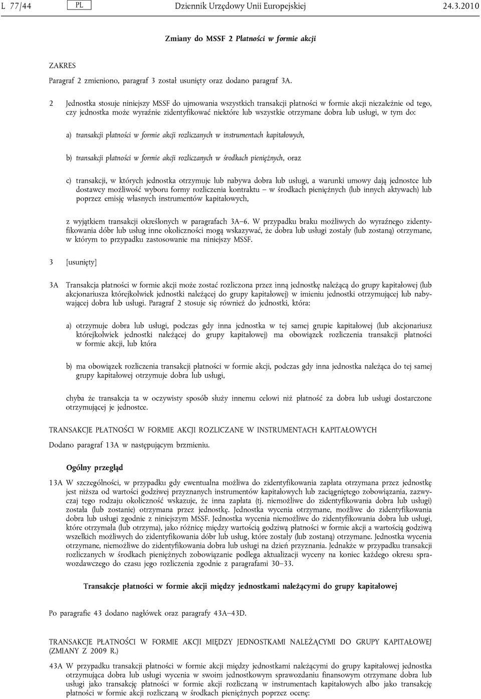 lub usługi, w tym do: a) transakcji płatności w formie akcji rozliczanych w instrumentach kapitałowych, b) transakcji płatności w formie akcji rozliczanych w środkach pieniężnych, oraz c) transakcji,