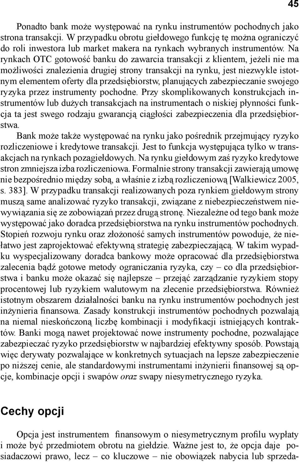 Na rynkach OTC go towość banku do zawarcia transakcji z klientem, jeżeli nie ma możliwości znalezienia drugiej strony transakcji na rynku, jest niezwykle istotnym elementem oferty dla