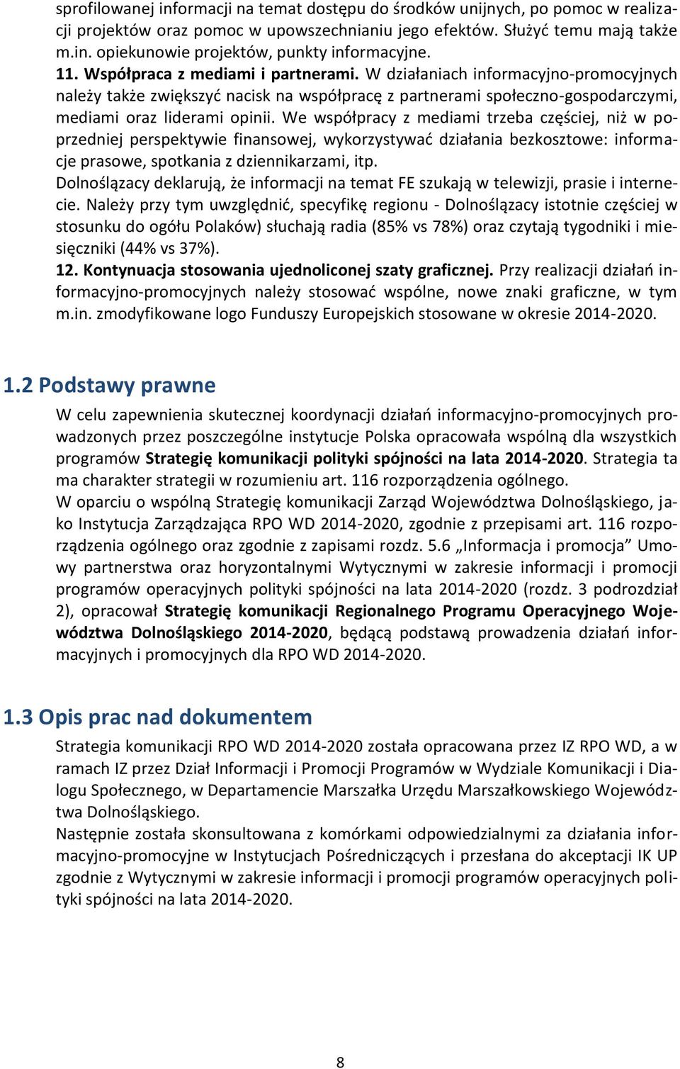 We współpracy z mediami trzeba częściej, niż w poprzedniej perspektywie finansowej, wykorzystywać działania bezkosztowe: informacje prasowe, spotkania z dziennikarzami, itp.