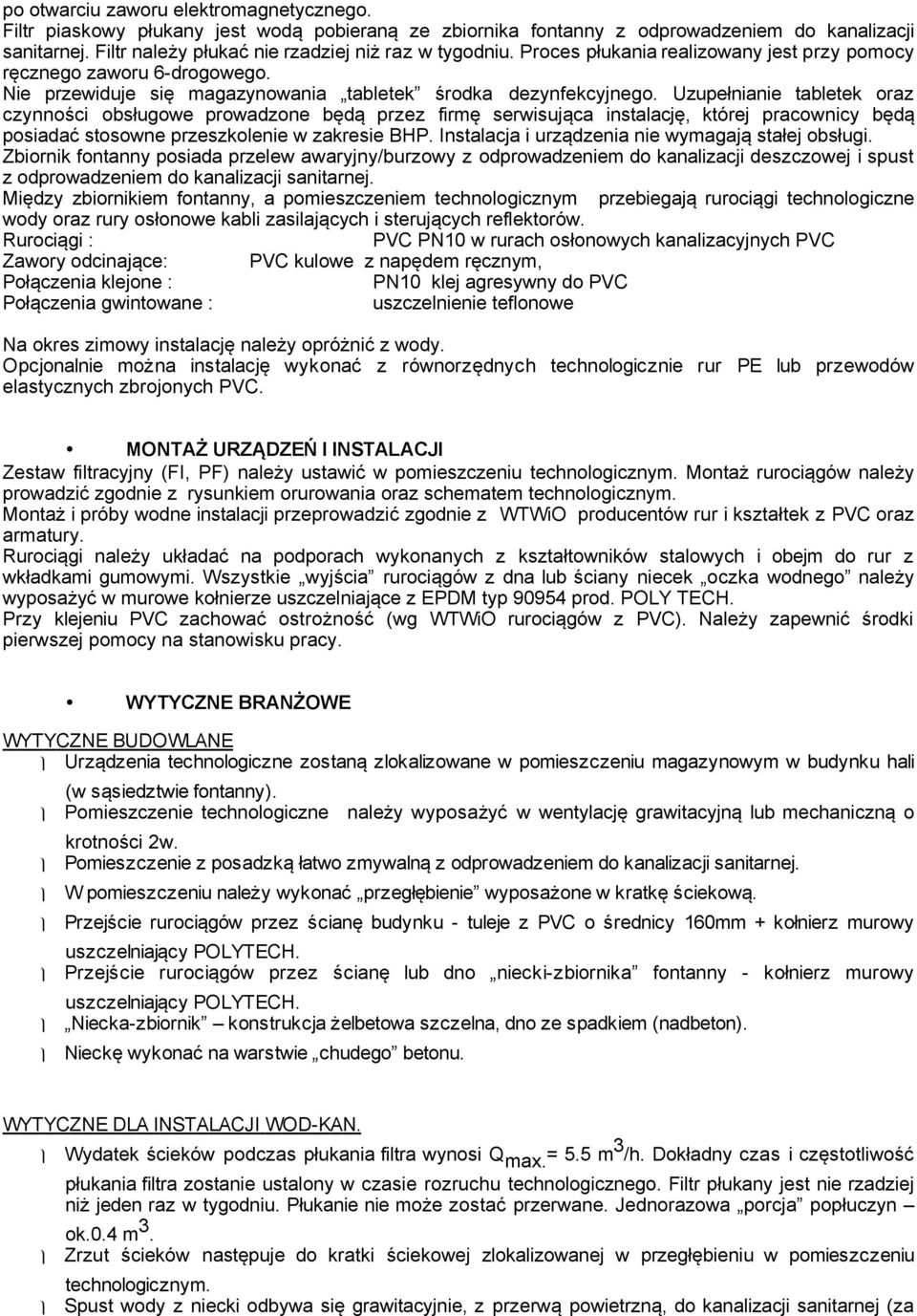 Uzupełnianie tabletek oraz czynności obsługowe prowadzone będą przez firmę serwisująca instalację, której pracownicy będą posiadać stosowne przeszkolenie w zakresie BHP.