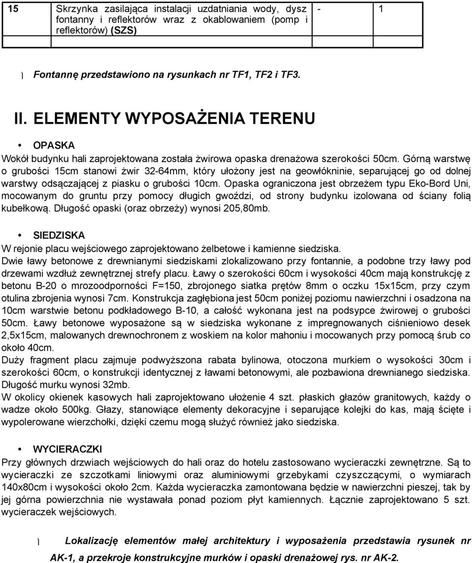 Górną warstwę o grubości 15cm stanowi żwir 32-64mm, który ułożony jest na geowłókninie, separującej go od dolnej warstwy odsączającej z piasku o grubości 10cm.