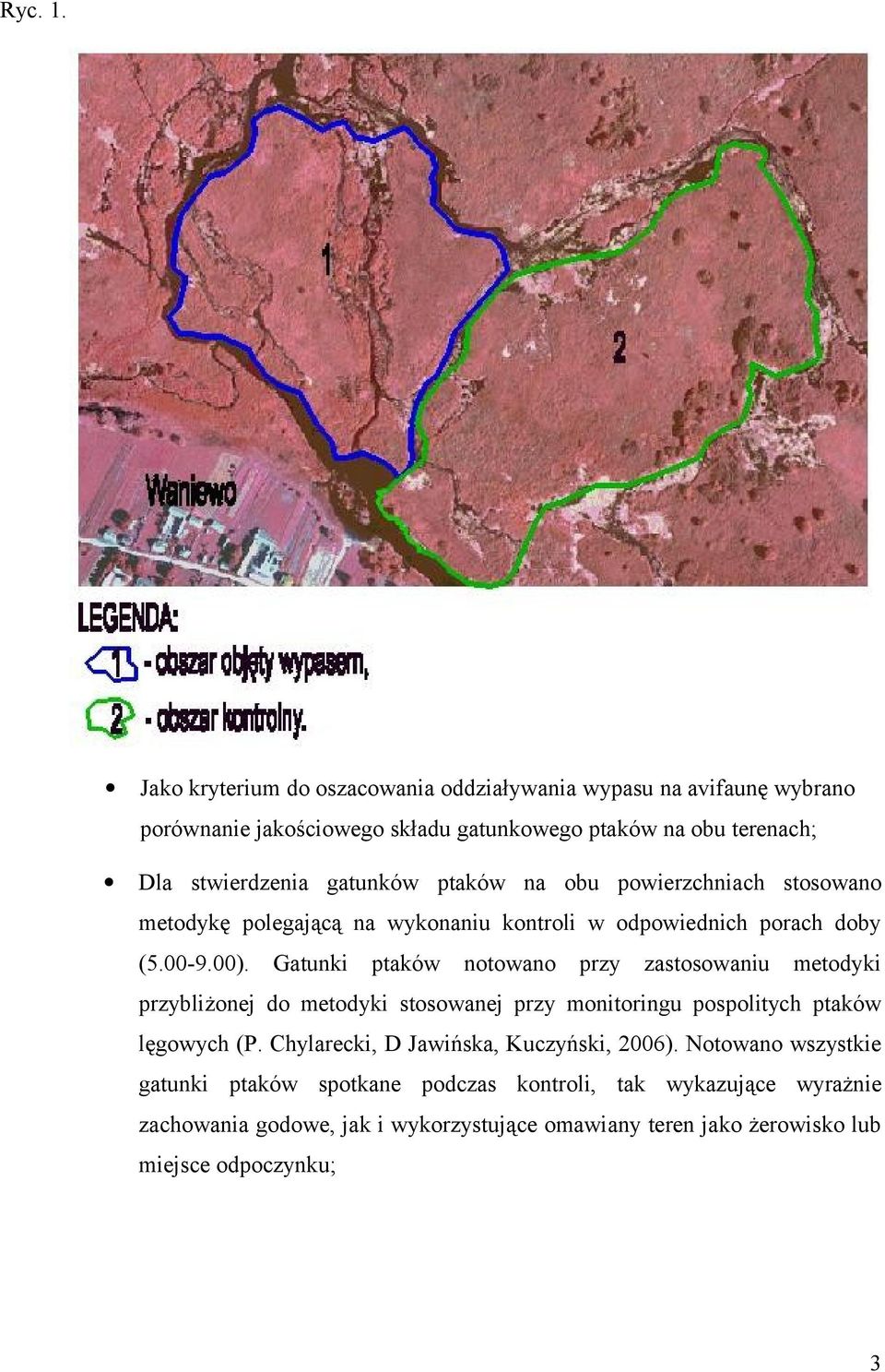 gatunków ptaków na obu powierzchniach stosowano metodykę polegającą na wykonaniu kontroli w odpowiednich porach doby (5.00-9.00).