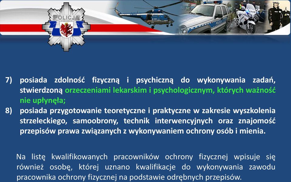 interwencyjnych oraz znajomość przepisów prawa związanych z wykonywaniem ochrony osób i mienia.