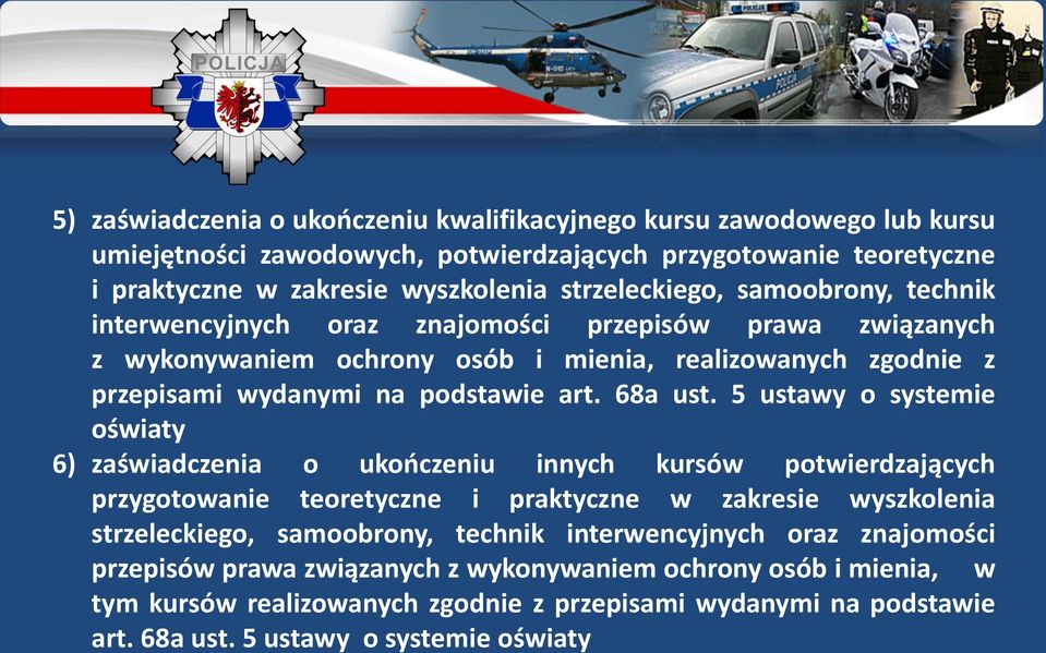 5 ustawy o systemie oświaty 6) zaświadczenia o ukończeniu innych kursów potwierdzających przygotowanie teoretyczne i praktyczne w zakresie wyszkolenia strzeleckiego, samoobrony, technik