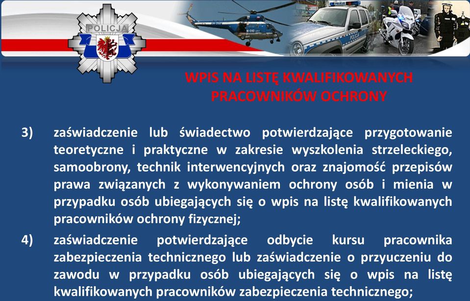 osób ubiegających się o wpis na listę kwalifikowanych pracowników ochrony fizycznej; 4) zaświadczenie potwierdzające odbycie kursu pracownika