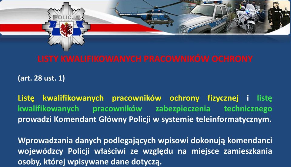 zabezpieczenia technicznego prowadzi Komendant Główny Policji w systemie teleinformatycznym.