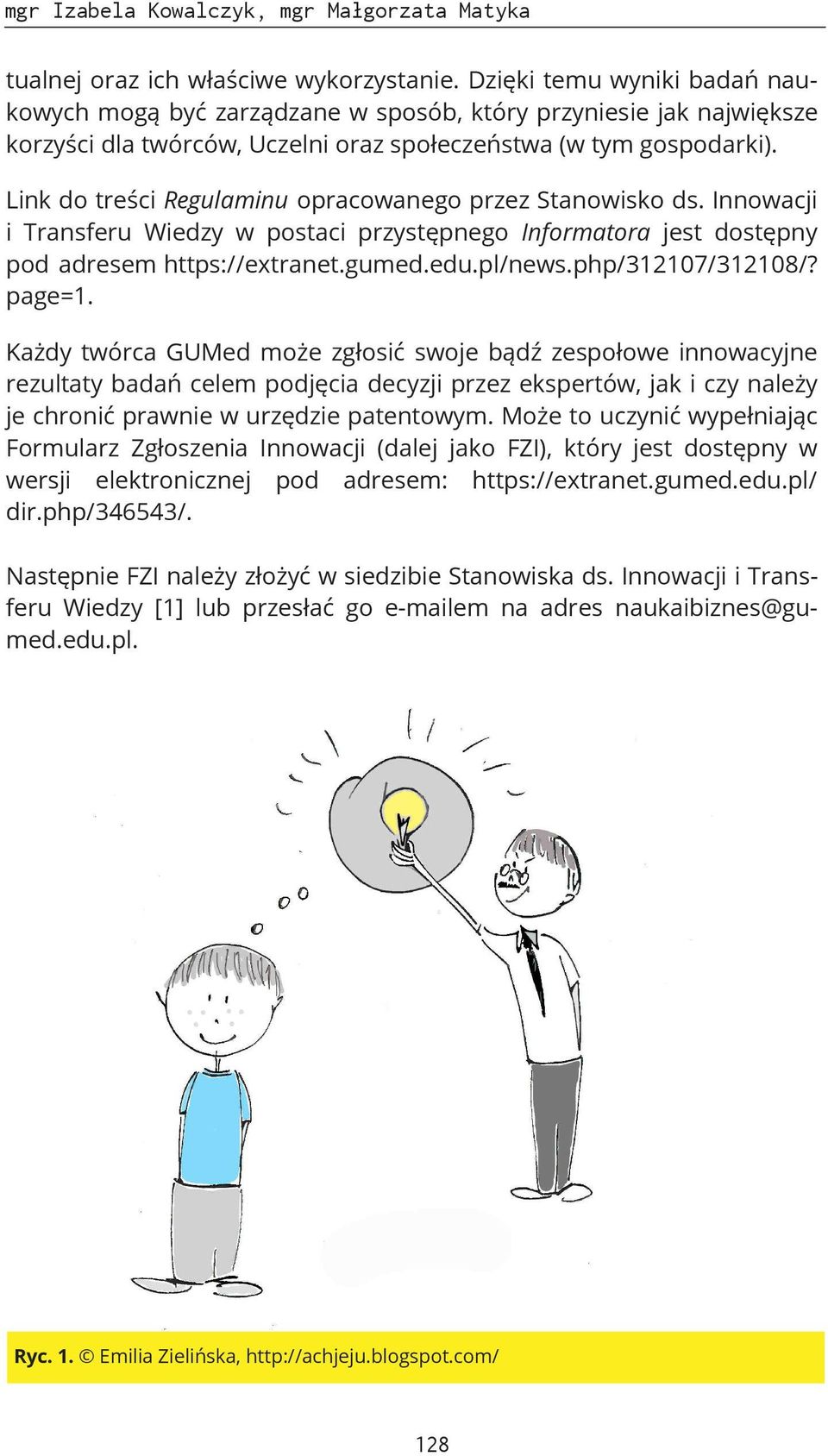 Link do treści Regulaminu opracowanego przez Stanowisko ds. Innowacji i Transferu Wiedzy w postaci przystępnego Informatora jest dostępny pod adresem https://extranet.gumed.edu.pl/news.