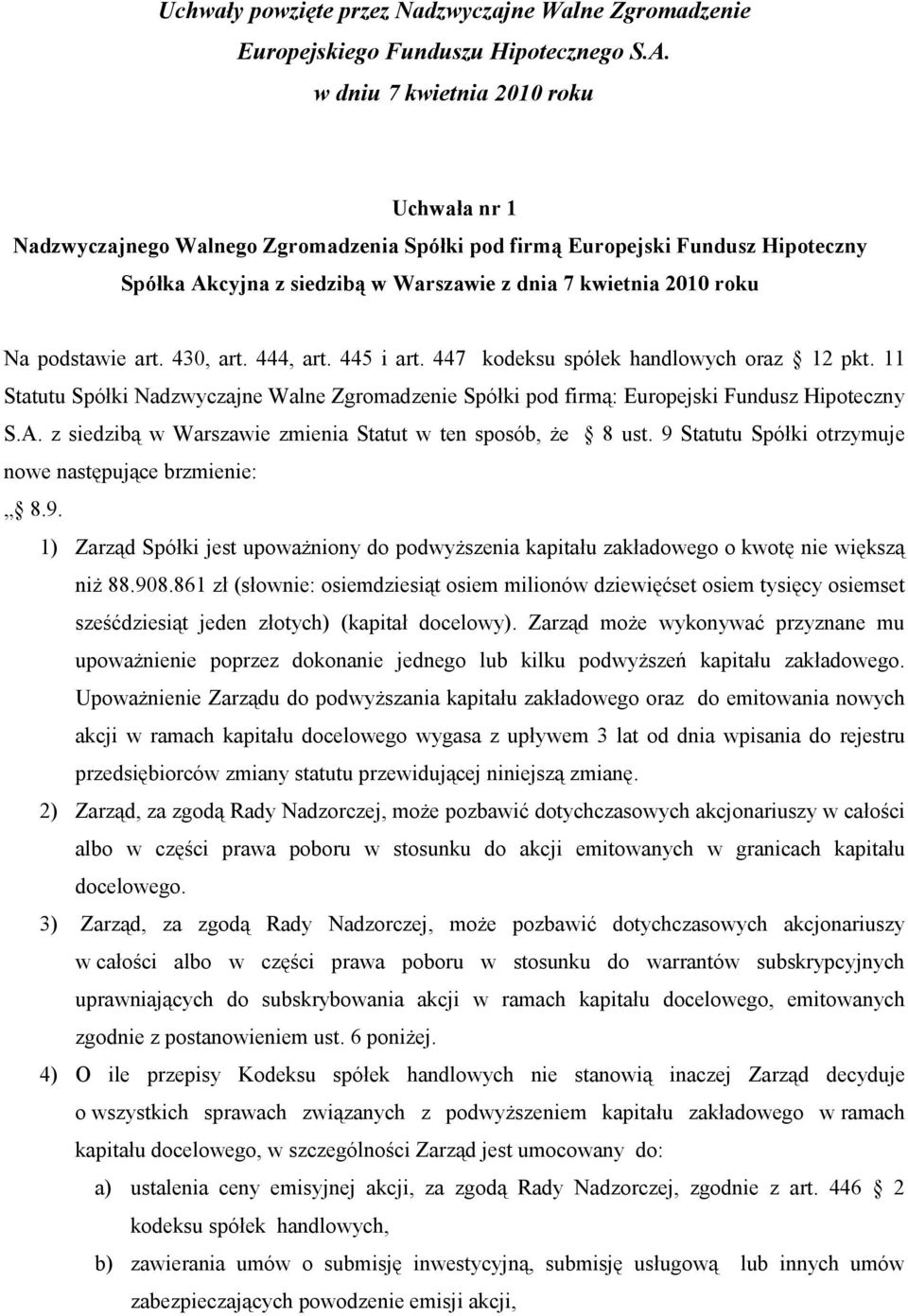 podstawie art. 430, art. 444, art. 445 i art. 447 kodeksu spółek handlowych oraz 12 pkt. 11 Statutu Spółki Nadzwyczajne Walne Zgromadzenie Spółki pod firmą: Europejski Fundusz Hipoteczny S.A.