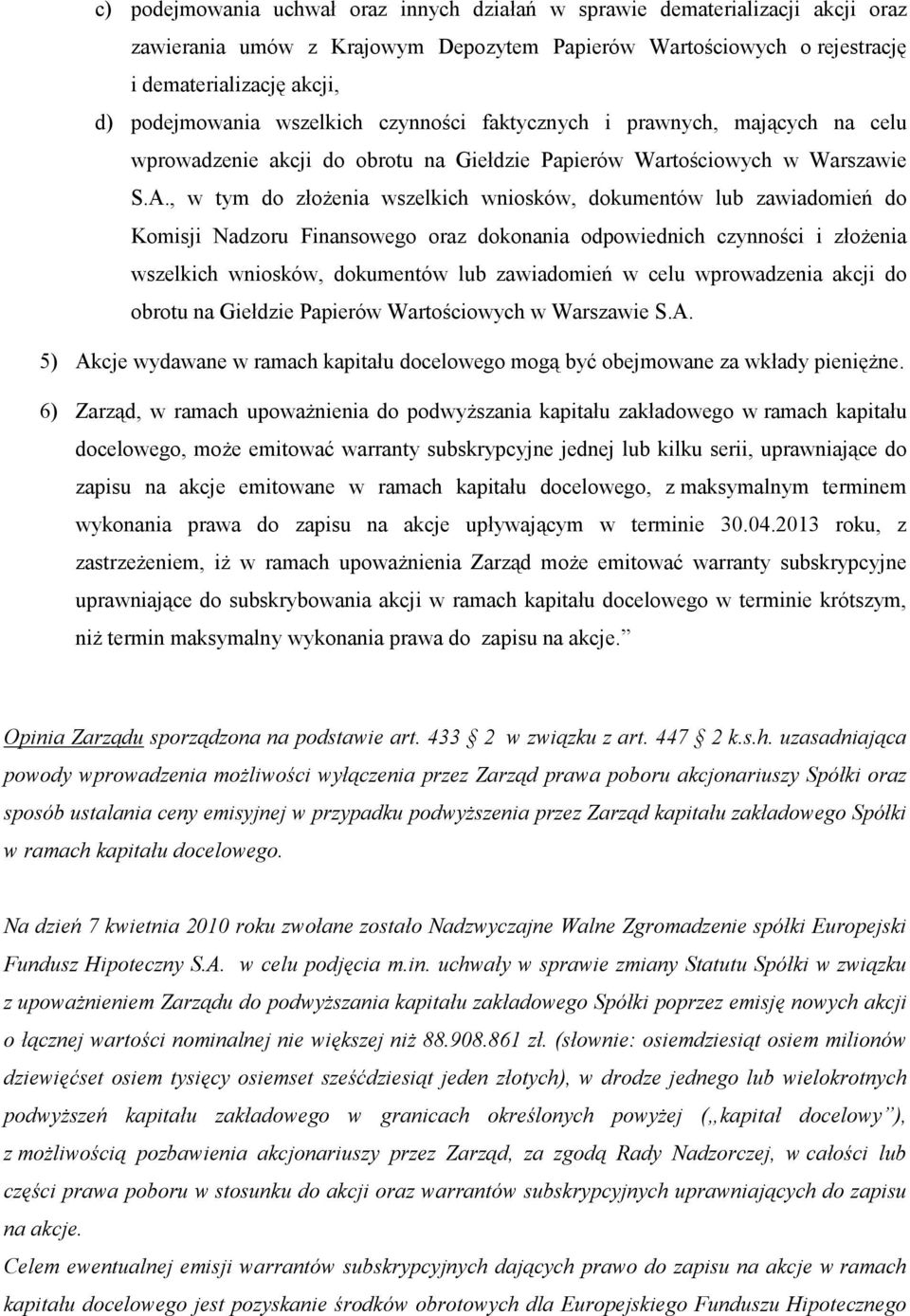 , w tym do złoŝenia wszelkich wniosków, dokumentów lub zawiadomień do Komisji Nadzoru Finansowego oraz dokonania odpowiednich czynności i złoŝenia wszelkich wniosków, dokumentów lub zawiadomień w