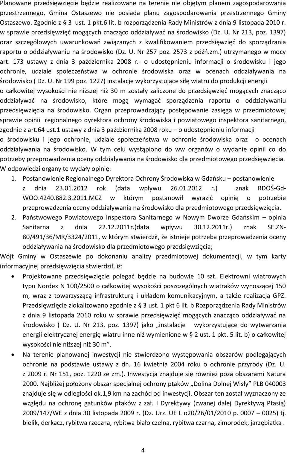 1397) oraz szczegółowych uwarunkowań związanych z kwalifikowaniem przedsięwzięć do sporządzania raportu o oddziaływaniu na środowisko (Dz. U. Nr 257 poz. 2573 z późń.zm.) utrzymanego w mocy art.