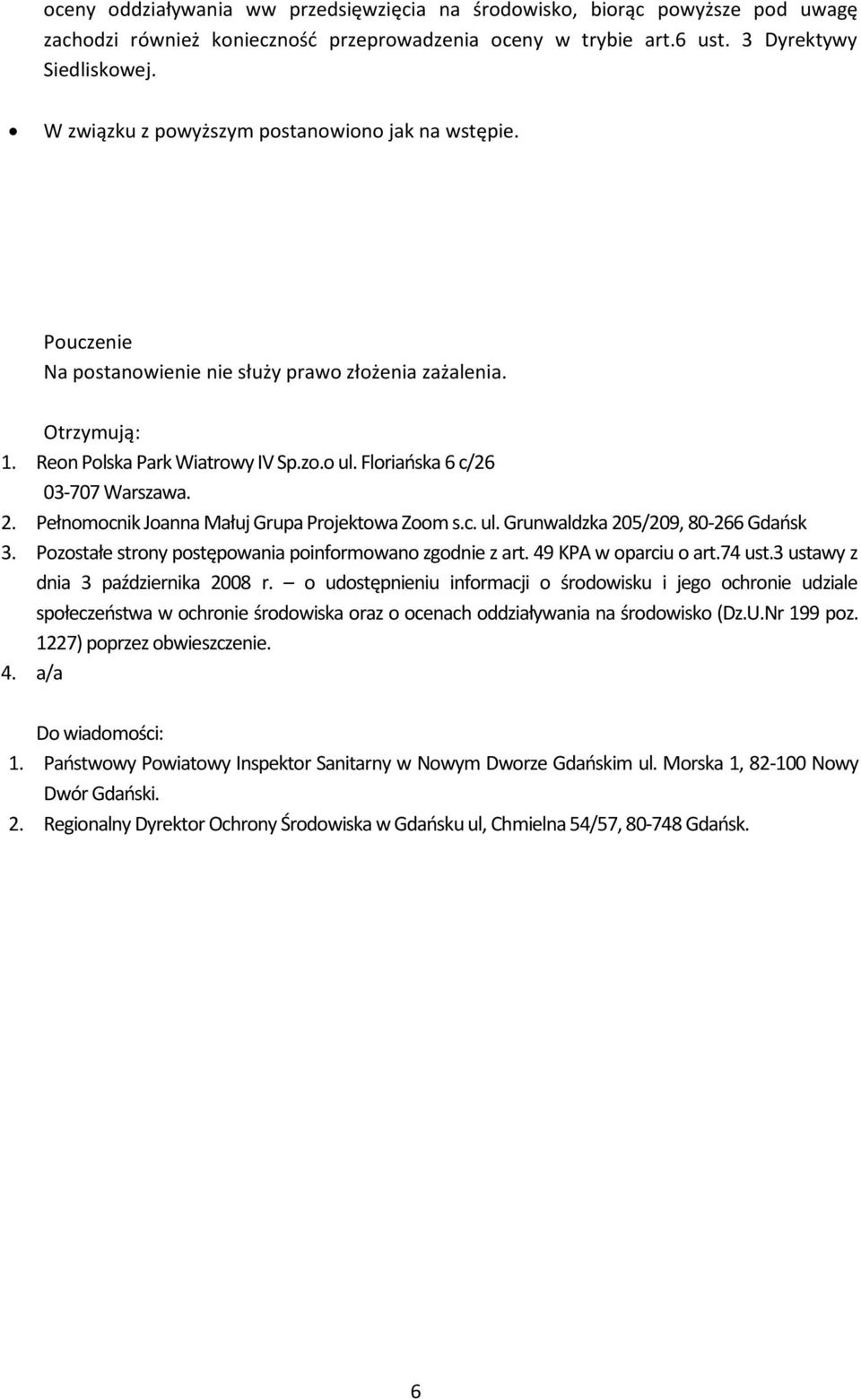 Floriańska 6 c/26 03-707 Warszawa. 2. Pełnomocnik Joanna Małuj Grupa Projektowa Zoom s.c. ul. Grunwaldzka 205/209, 80-266 Gdańsk 3. Pozostałe strony postępowania poinformowano zgodnie z art.