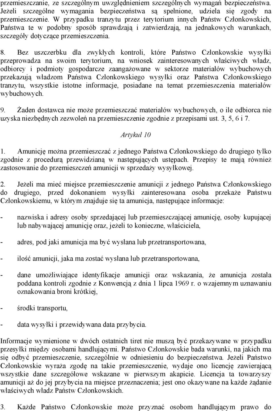 Bez uszczerbku dla zwykłych kontroli, które Państwo Członkowskie wysyłki przeprowadza na swoim terytorium, na wniosek zainteresowanych właściwych władz, odbiorcy i podmioty gospodarcze zaangażowane w