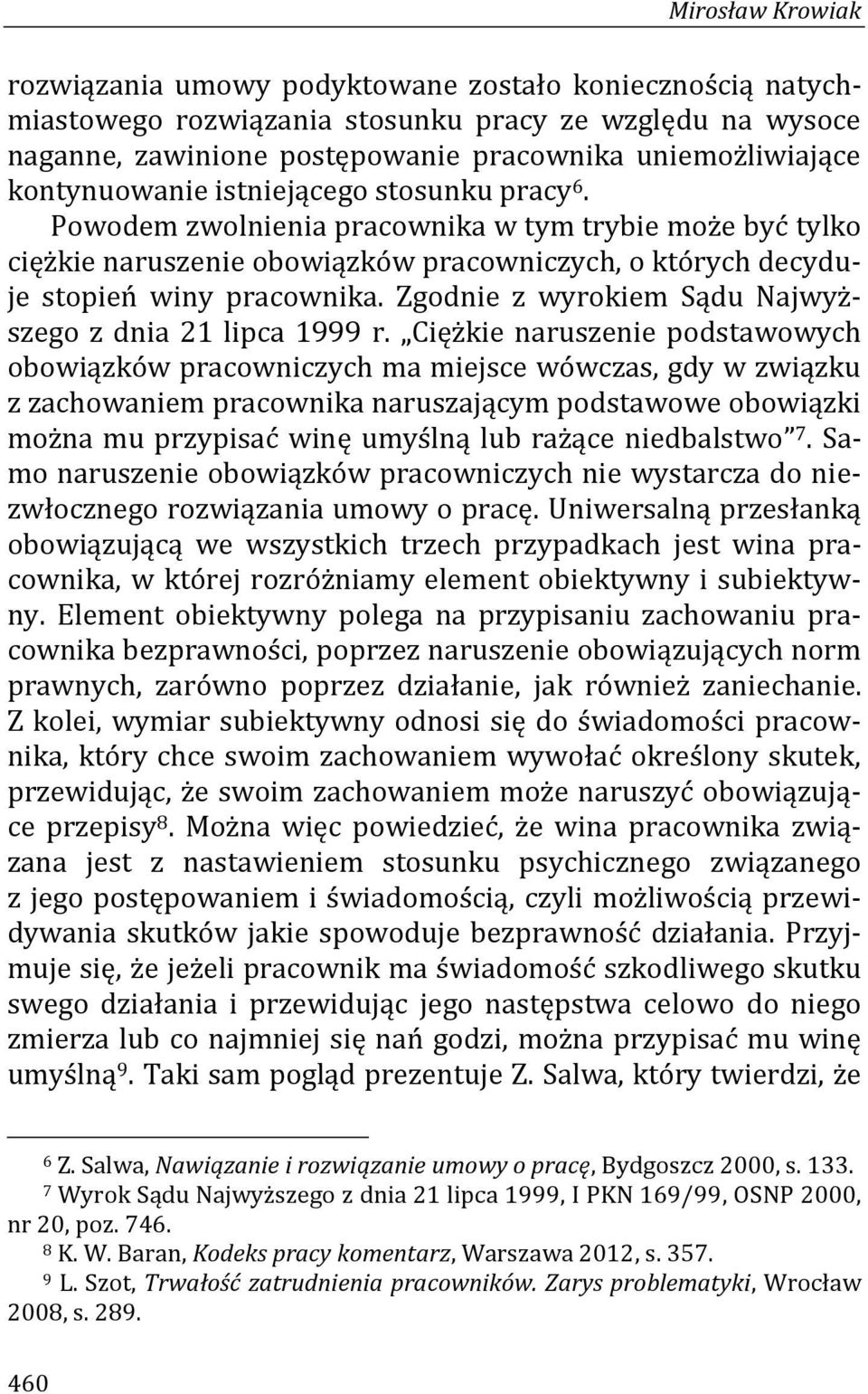 Zgodnie z wyrokiem Sądu Najwyższego z dnia 21 lipca 1999 r.