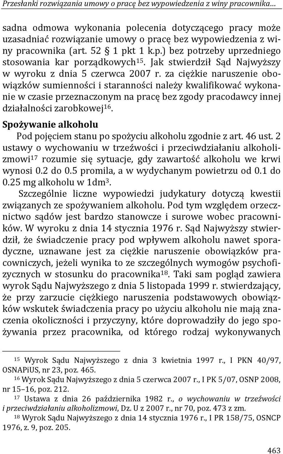 za ciężkie naruszenie obowiązków sumienności i staranności należy kwalifikować wykonanie w czasie przeznaczonym na pracę bez zgody pracodawcy innej działalności zarobkowej 16.