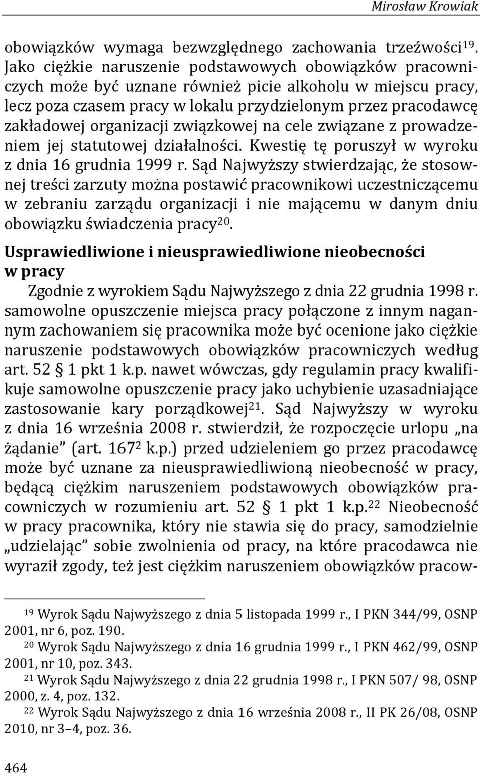 organizacji związkowej na cele związane z prowadzeniem jej statutowej działalności. Kwestię tę poruszył w wyroku z dnia 16 grudnia 1999 r.