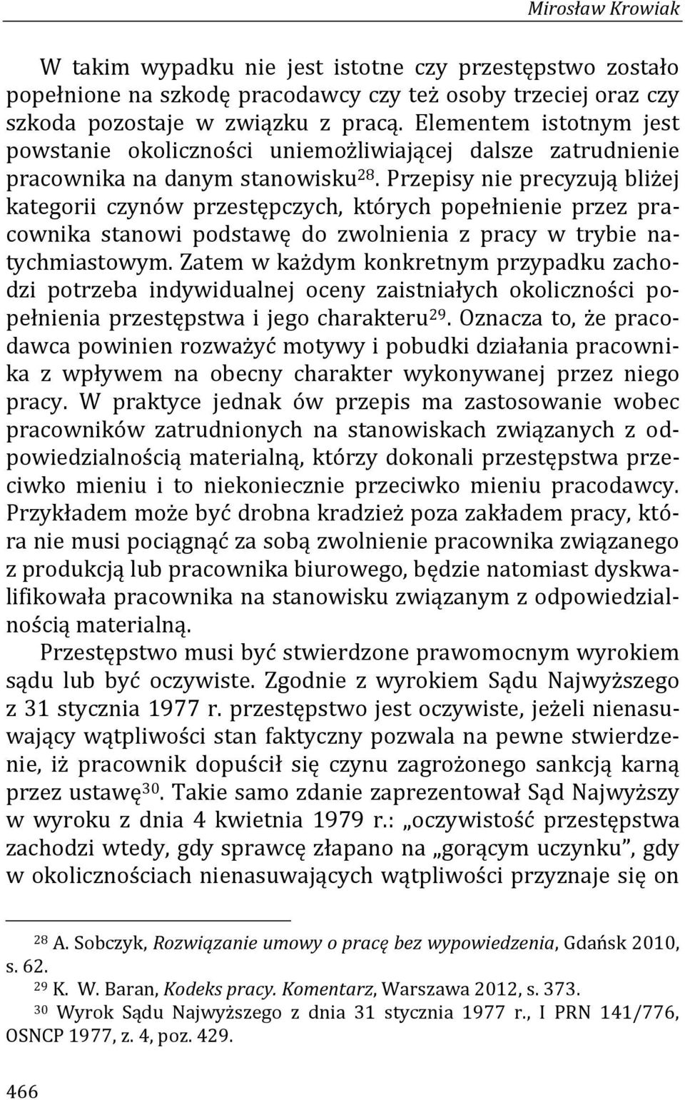 Przepisy nie precyzują bliżej kategorii czynów przestępczych, których popełnienie przez pracownika stanowi podstawę do zwolnienia z pracy w trybie natychmiastowym.