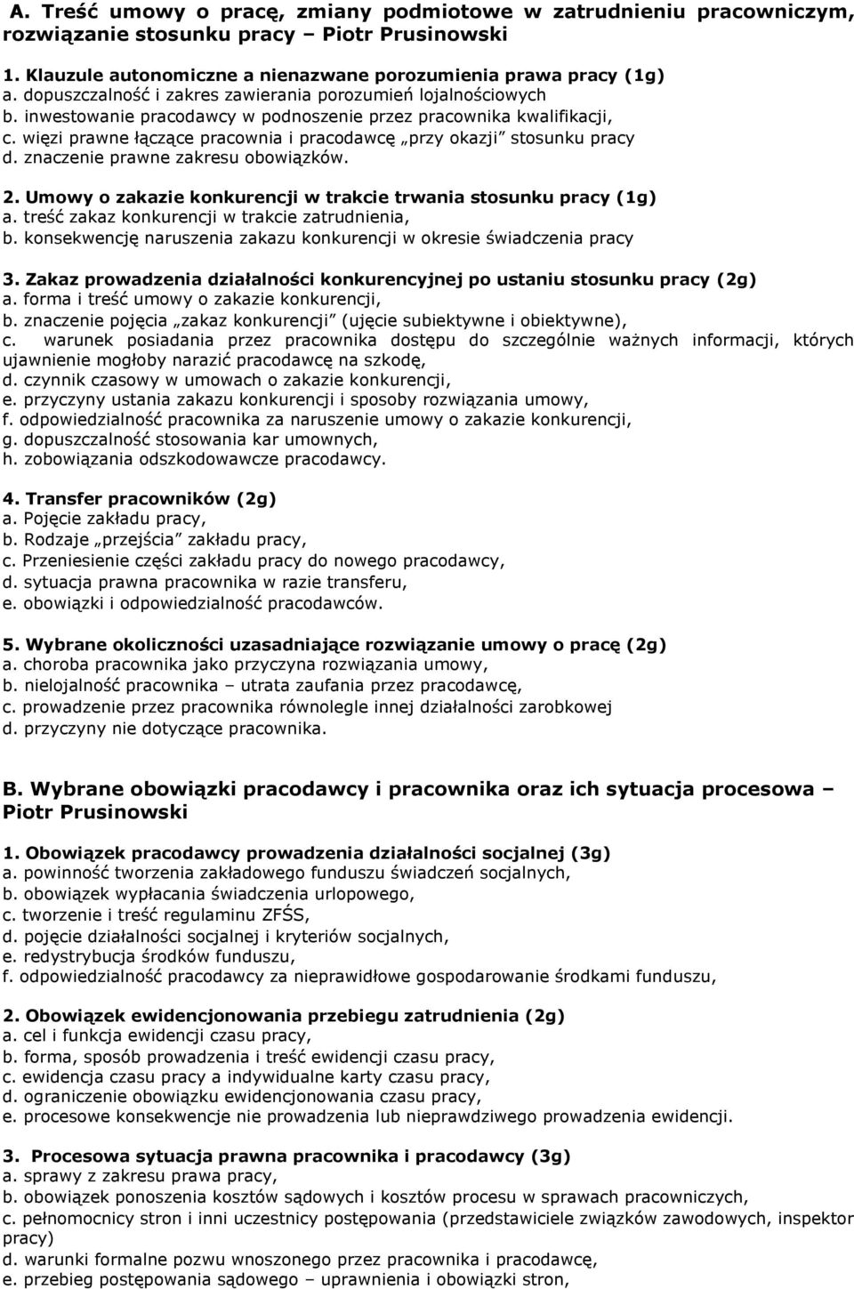 więzi prawne łączące pracownia i pracodawcę przy okazji stosunku pracy d. znaczenie prawne zakresu obowiązków. 2. Umowy o zakazie konkurencji w trakcie trwania stosunku pracy (1g) a.