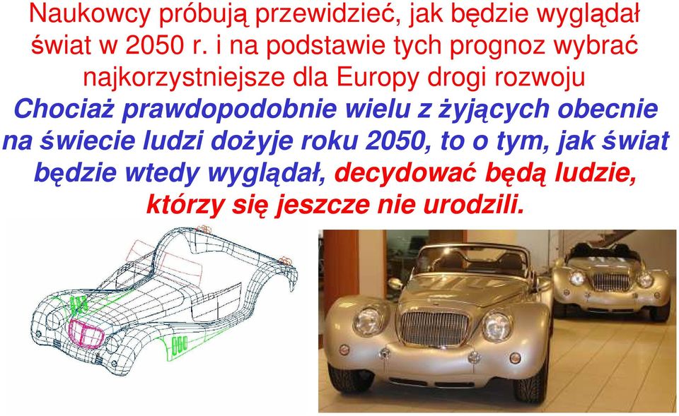 ChociaŜ prawdopodobnie wielu z Ŝyjących obecnie na świecie ludzi doŝyje roku