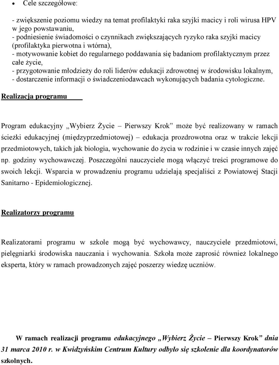 środowisku lokalnym, - dostarczenie informacji o świadczeniodawcach wykonujących badania cytologiczne.