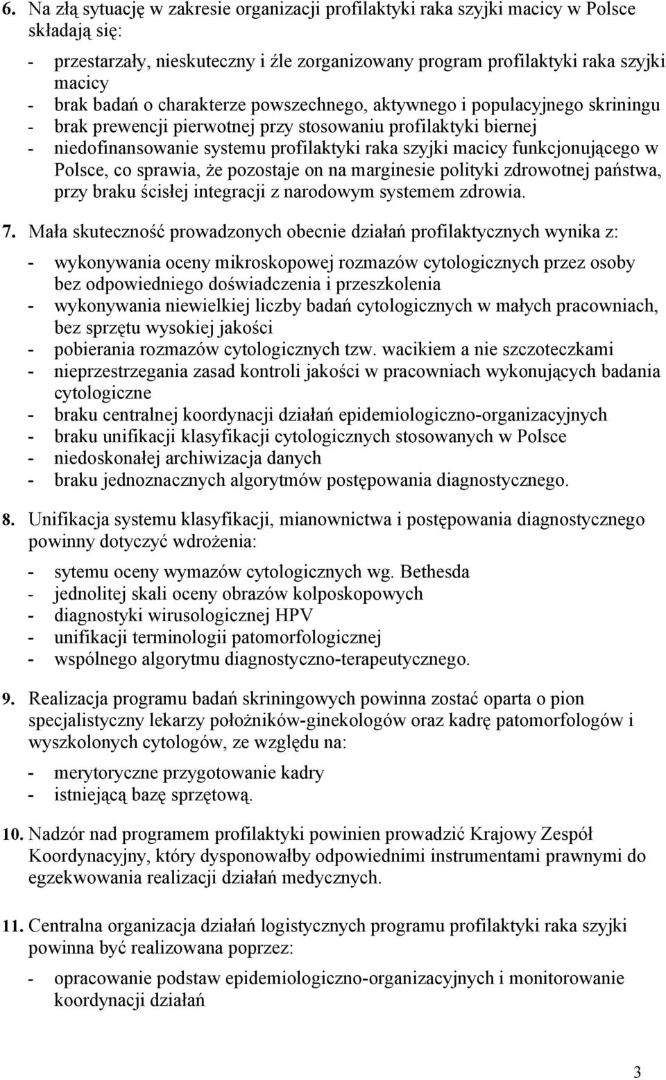 funkcjonującego w Polsce, co sprawia, że pozostaje on na marginesie polityki zdrowotnej państwa, przy braku ścisłej integracji z narodowym systemem zdrowia. 7.