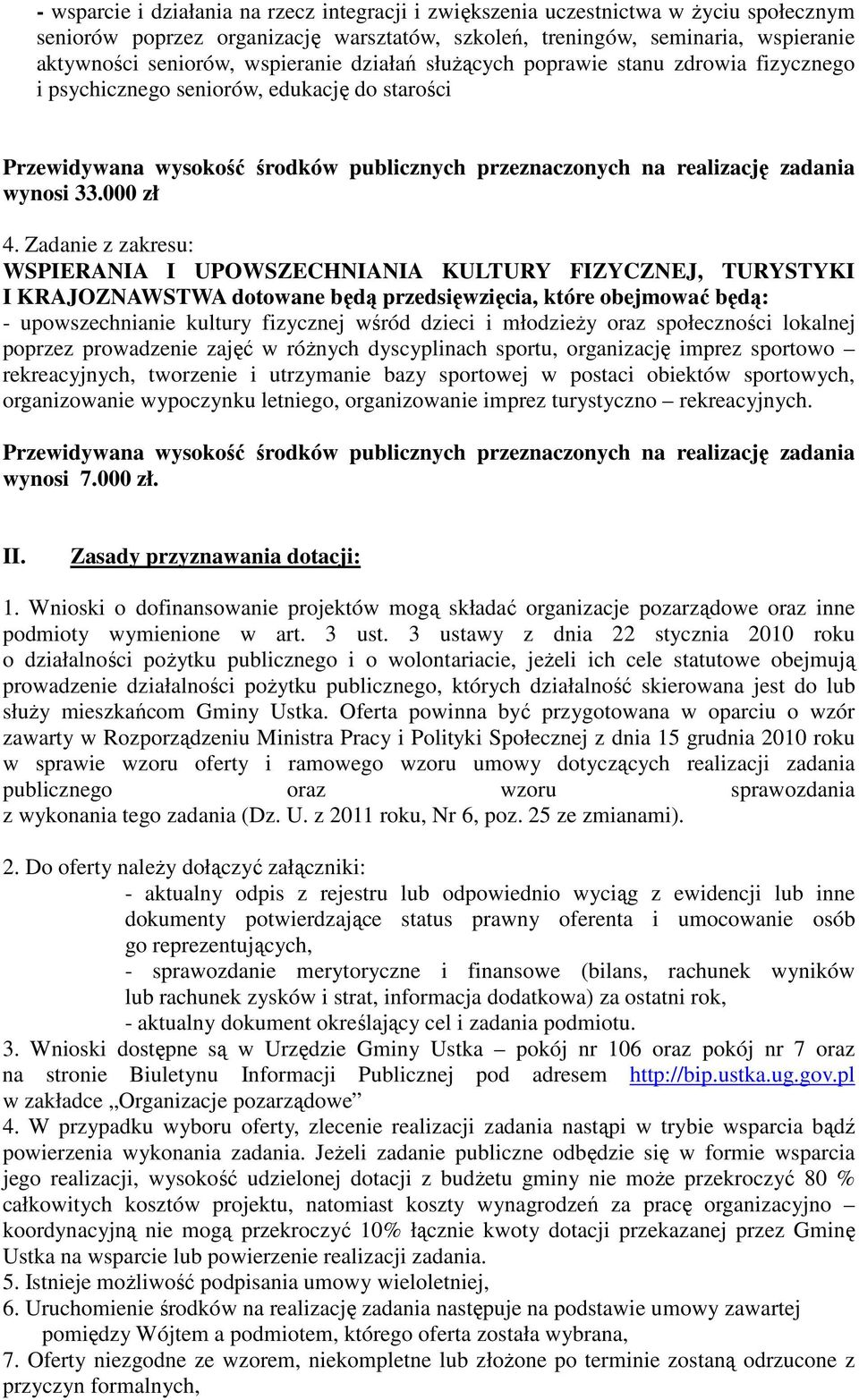 Zadanie z zakresu: WSPIERANIA I UPOWSZECHNIANIA KULTURY FIZYCZNEJ, TURYSTYKI I KRAJOZNAWSTWA dotowane będą przedsięwzięcia, które obejmować będą: - upowszechnianie kultury fizycznej wśród dzieci i