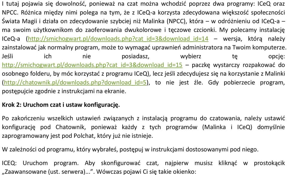 użytkownikom do zaoferowania dwukolorowe i tęczowe czcionki. My polecamy instalację ICeQ-a (http://smichogwart.pl/downloads.php?