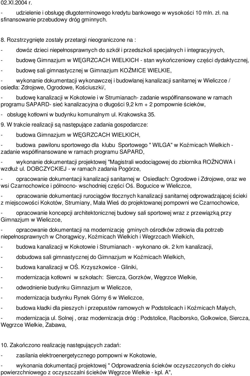 części dydaktycznej, - budowę sali gimnastycznej w Gimnazjum KOŹMICE WIELKIE, - wykonanie dokumentacji wykonawczej i budowlanej kanalizacji sanitarnej w Wieliczce / osiedla: Zdrojowe, Ogrodowe,