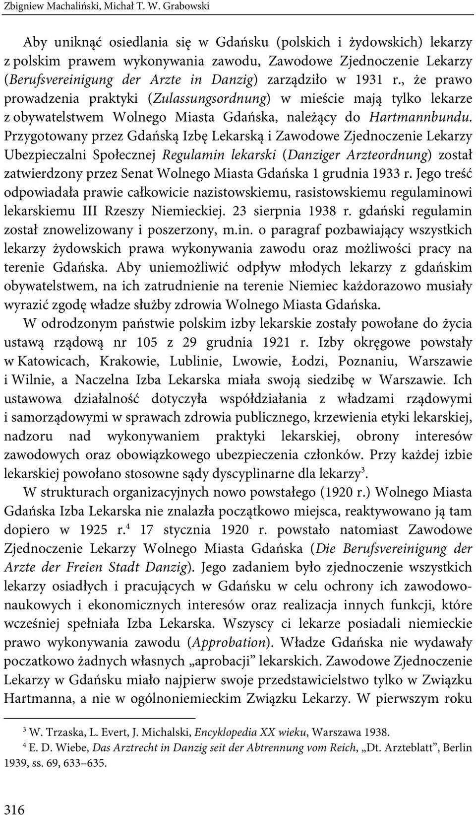 1931 r., że prawo prowadzenia praktyki (Zulassungsordnung) w mieście mają tylko lekarze z obywatelstwem Wolnego Miasta Gdańska, należący do Hartmannbundu.