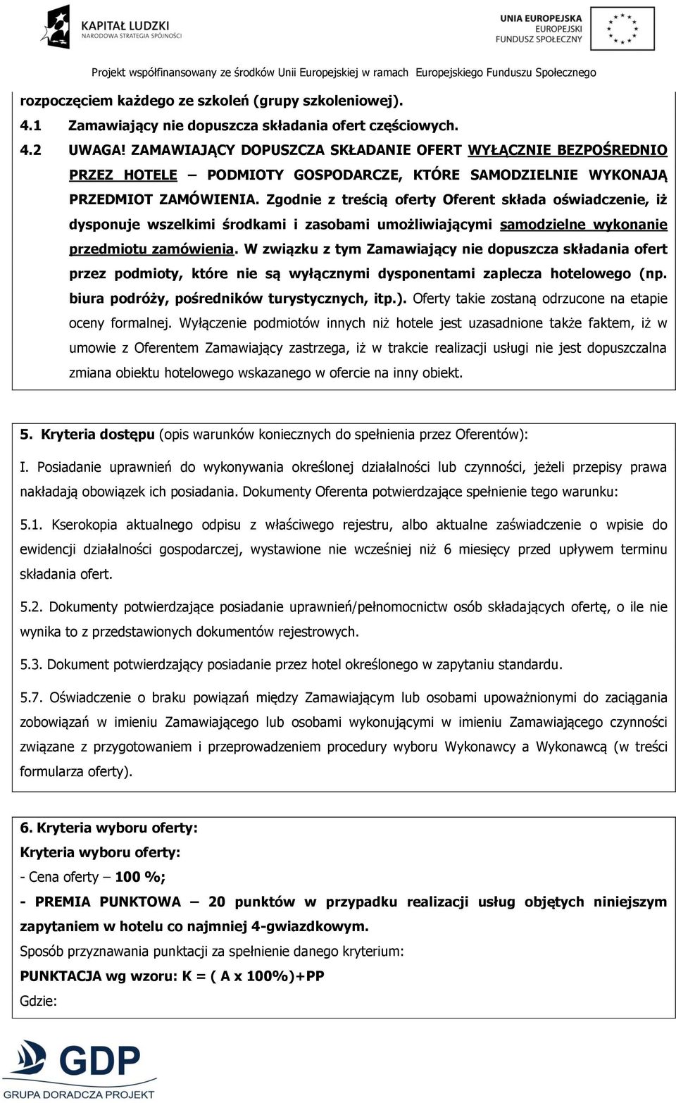 Zgodnie z treścią oferty Oferent składa oświadczenie, iż dysponuje wszelkimi środkami i zasobami umożliwiającymi samodzielne wykonanie przedmiotu zamówienia.