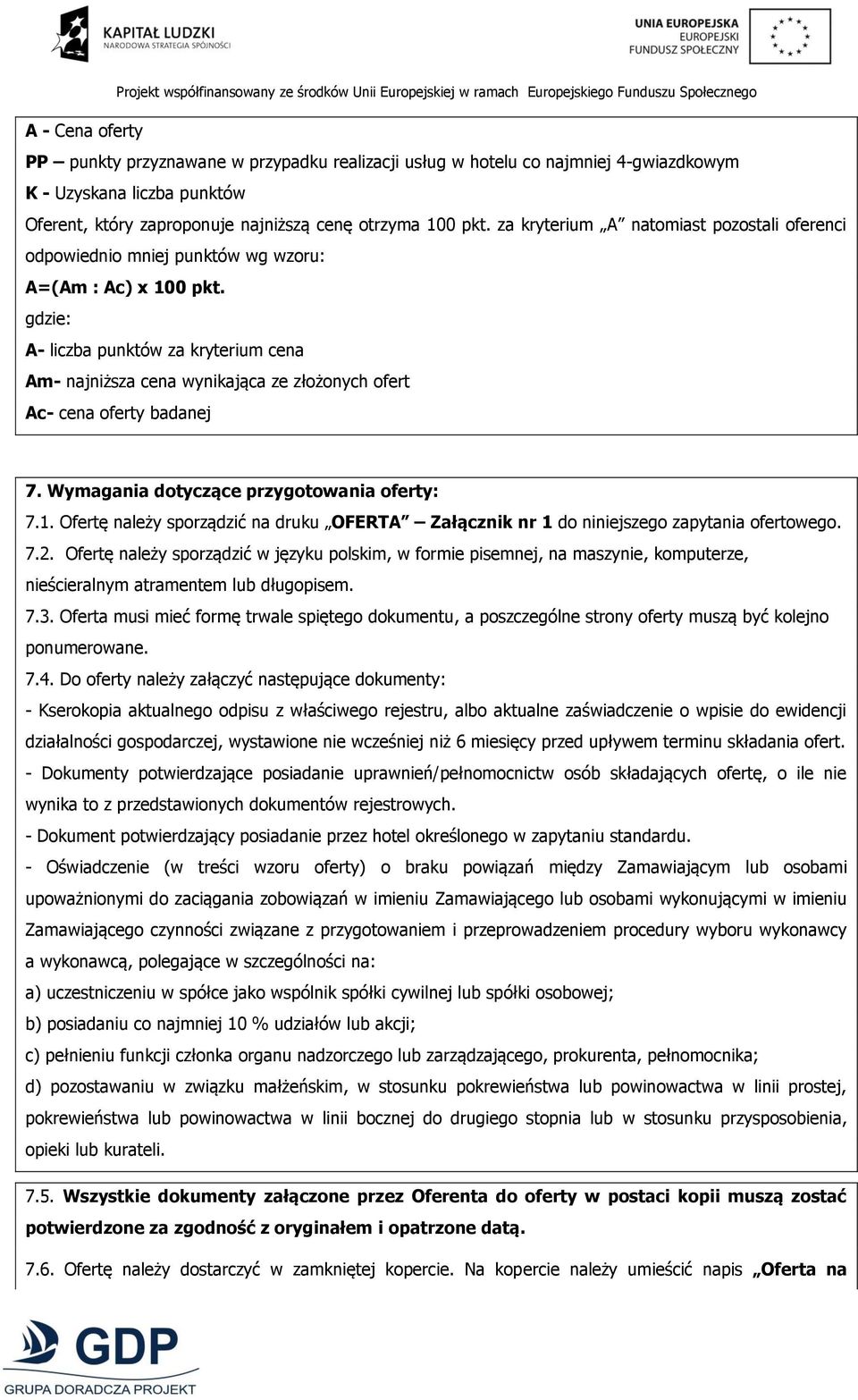 gdzie: A- liczba punktów za kryterium cena Am- najniższa cena wynikająca ze złożonych ofert Ac- cena oferty badanej 7. Wymagania dotyczące przygotowania oferty: 7.1.