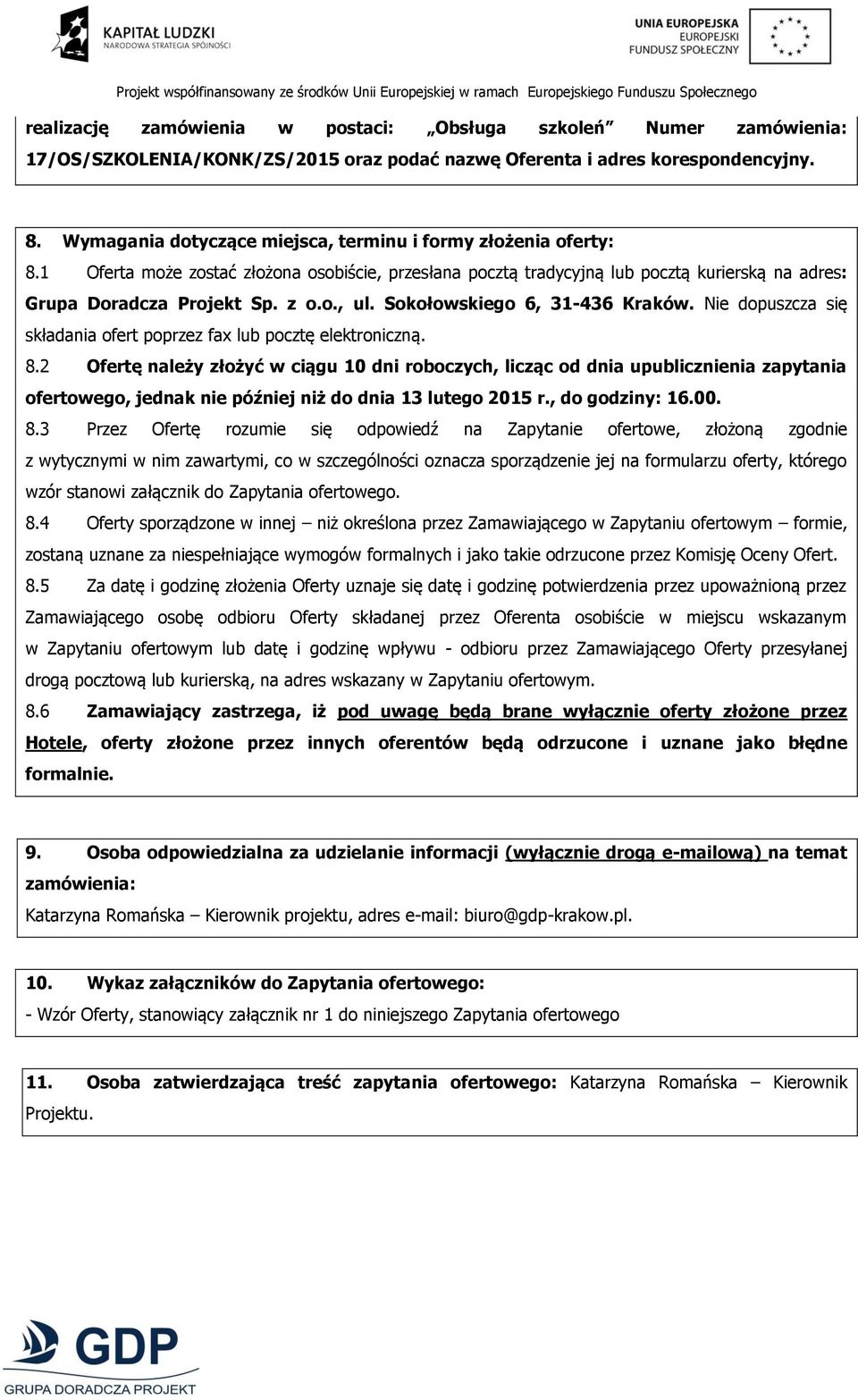 Sokołowskiego 6, 31-436 Kraków. Nie dopuszcza się składania ofert poprzez fax lub pocztę elektroniczną. 8.