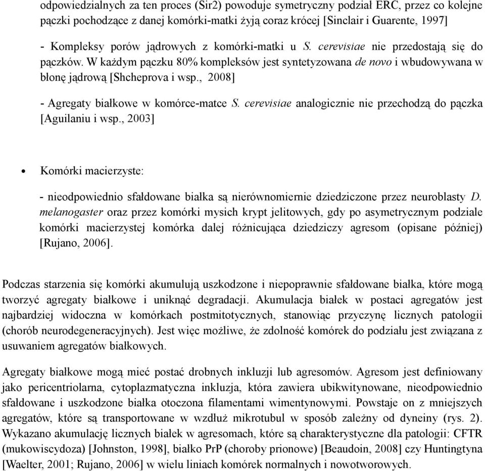 , 2008] - Agregaty białkowe w komórce-matce S. cerevisiae analogicznie nie przechodzą do pączka [Aguilaniu i wsp.
