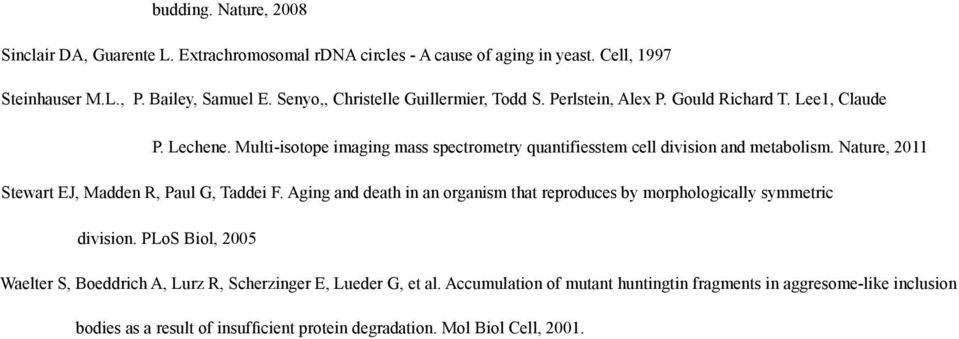 Multi-isotope imaging mass spectrometry quantifiesstem cell division and metabolism. Nature, 2011 Stewart EJ, Madden R, Paul G, Taddei F.