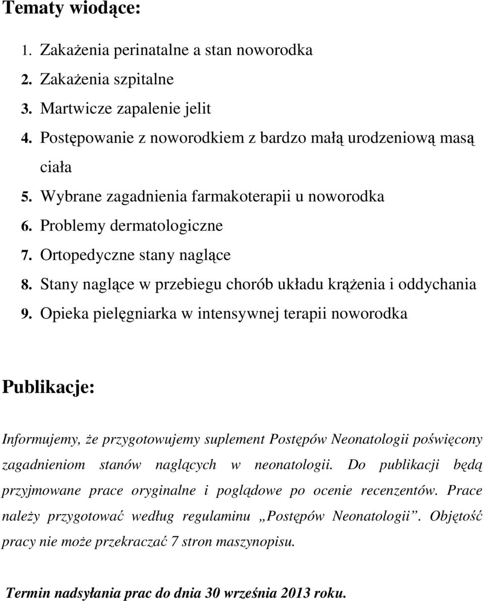 Opieka pielęgniarka w intensywnej terapii noworodka Publikacje: Informujemy, Ŝe przygotowujemy suplement Postępów Neonatologii poświęcony zagadnieniom stanów naglących w neonatologii.