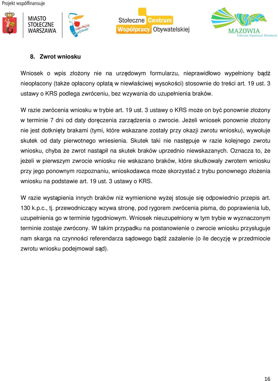 3 ustawy o KRS może on być ponownie złożony w terminie 7 dni od daty doręczenia zarządzenia o zwrocie.