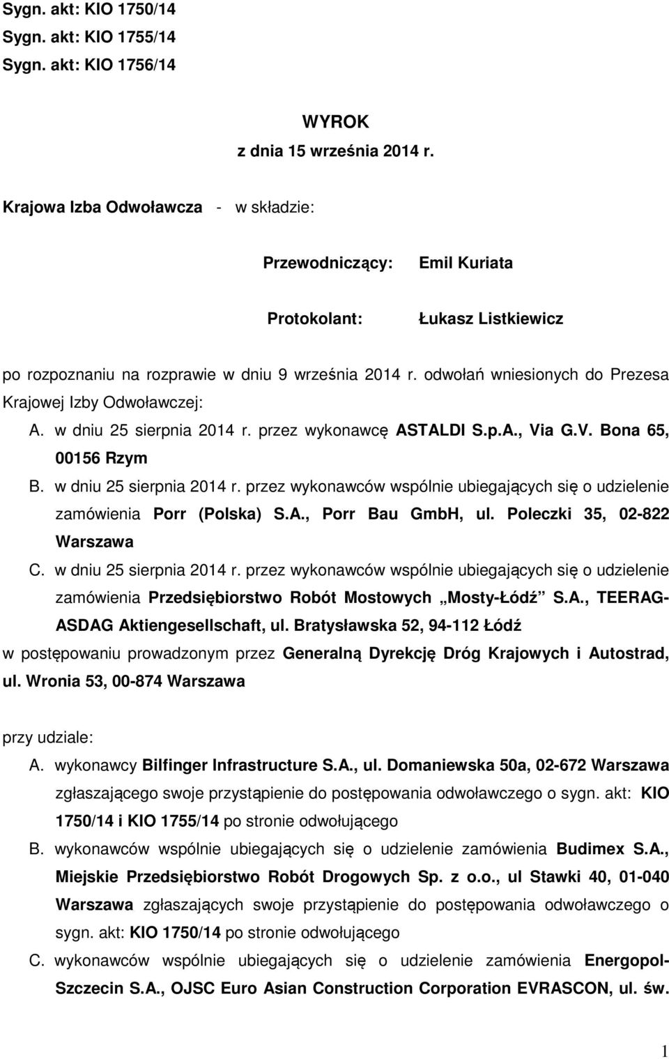 odwołań wniesionych do Prezesa Krajowej Izby Odwoławczej: A. w dniu 25 sierpnia 2014 r. przez wykonawcę ASTALDI S.p.A., Via G.V. Bona 65, 00156 Rzym B. w dniu 25 sierpnia 2014 r. przez wykonawców wspólnie ubiegających się o udzielenie zamówienia Porr (Polska) S.